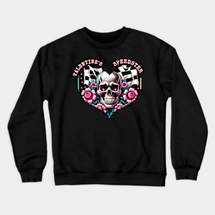 Valentines Speedster Valentines Day Love Heart Flower Skull Checkered Flag Racing Happy Valentines Day Crewneck Sweatshirt